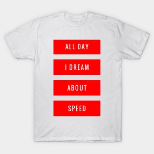 All Day I Dream About Speed T-Shirt